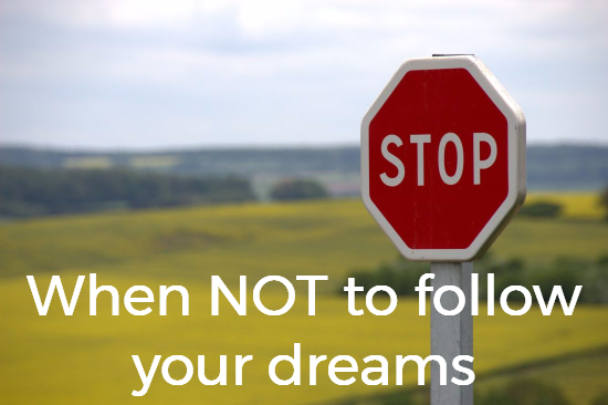 don't follow your dreams
